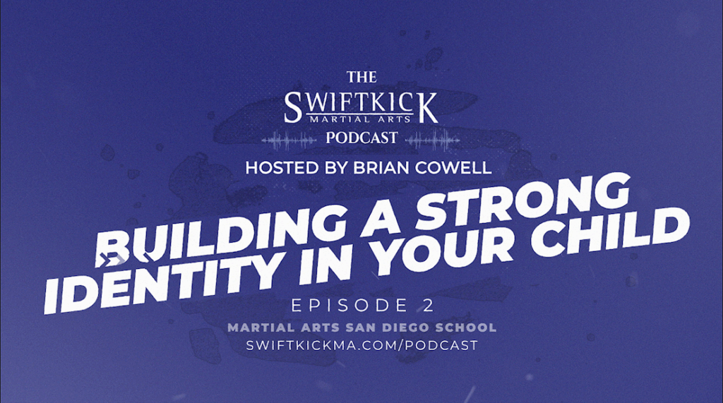 swiftkick-martial-arts-podcast-building-a-strong-identity-in-your-child-episode-2