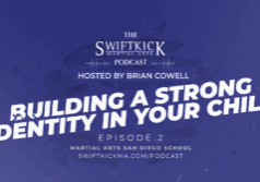 swiftkick-martial-arts-podcast-building-a-strong-identity-in-your-child-episode-2